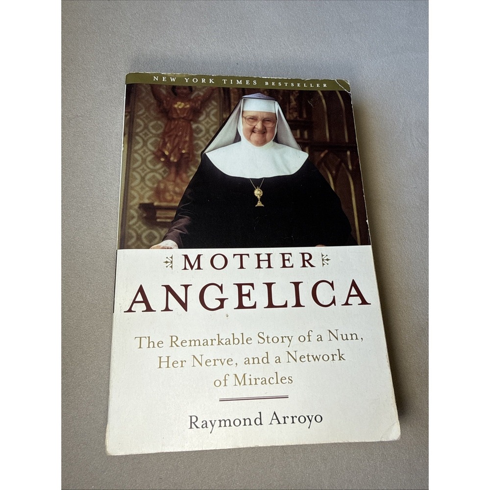 Mother Angelica : The Remarkable Story of a Nun, Her Nerve BY R Arroyo Biography